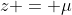 z = \mu