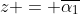 z = \overline{\alpha_1}