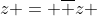 z = \overline z 
