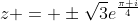 z = \pm\sqrt{3}e^{\frac{\pi i}{4}}