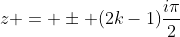 z = \pm (2k-1)\frac{i\pi}{2}