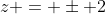 z = \pm 2