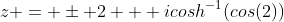 z = \pm 2 + icosh^{-1}(cos(2))