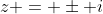 z = \pm i