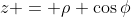 z = \rho \cos{\phi}