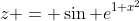 z = \sin e^{1+x^2}