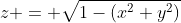 z = \sqrt{1-(x^2+y^2)}