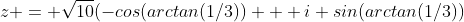 z = \sqrt{10}(-cos(arctan(1/3)) + i sin(arctan(1/3))