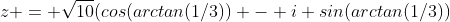z = \sqrt{10}(cos(arctan(1/3)) - i sin(arctan(1/3))