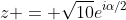 z = \sqrt{10}e^{i\alpha/2}