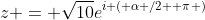 z = \sqrt{10}e^{i ( \alpha /2+ \pi )}