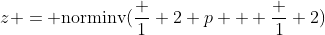 z = \text{norminv}(\frac 1 2 p + \frac 1 2)