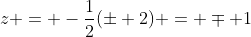 z = -\frac{1}{2}(\pm 2) = \mp 1