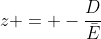 z = -\frac{D}{\bar{E}}