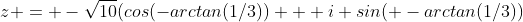 z = -\sqrt{10}(cos(-arctan(1/3)) + i sin( -arctan(1/3))