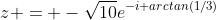 z = -\sqrt{10}e^{-i arctan(1/3)}