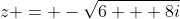 z = -\sqrt{6 + 8i}