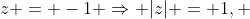 z = -1 \Rightarrow |z| = 1, ~ \text{but } |z-1| = |-2| = 2 > 1 = |z|