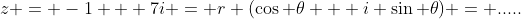 z = -1 + 7i = r (\cos \theta + i \sin \theta) = .....