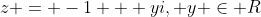 z = -1 + yi, y \in R