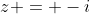 z = -i