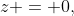 z = 0,\;\;\text{or}\;\;z = - \frac{2 \lambda}{3} 