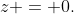 z = 0.