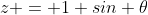 z = 1 sin \theta