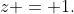 z = 1.