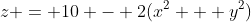 z = 10 - 2(x^2 + y^2)