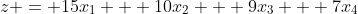 z = 15x_1 + 10x_2 + 9x_3 + 7x_4