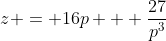 z = 16p + \frac{27}{p^3}