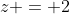 z = 2