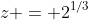 z = 2^{1/3}