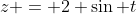 z = 2 \sin t