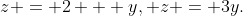 z = 2 + y,{\text{ }}z = 3y.