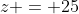 z = 25