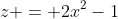 z = 2x^2-1