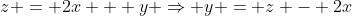 z = 2x + y \Rightarrow y = z - 2x