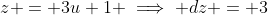 z = 3u+1 \implies dz = 3~du