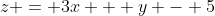 z = 3x + y - 5