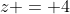z = 4