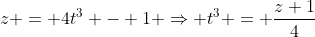 z = 4t^3 - 1 \Rightarrow t^3 = \frac{z+1}{4}