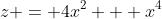 z = 4x^2 + x^4