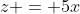 z = 5x