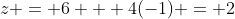 z = 6 + 4(-1) = 2