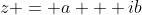 z = a + ib