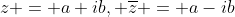 z = a+ib, \overline{z} = a-ib