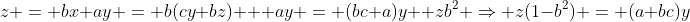 z = bx+ay = b(cy+bz) + ay = (bc+a)y+ zb^2 \Rightarrow z(1-b^2) = (a+bc)y
