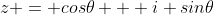 z = cos\theta + i sin\theta